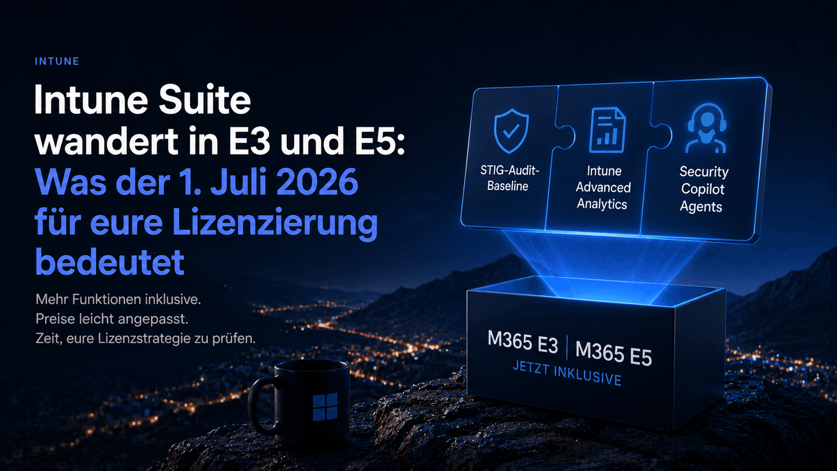 Intune Suite wandert in E3 und E5: Was der 1. Juli 2026 für eure Lizenzierung bedeutet