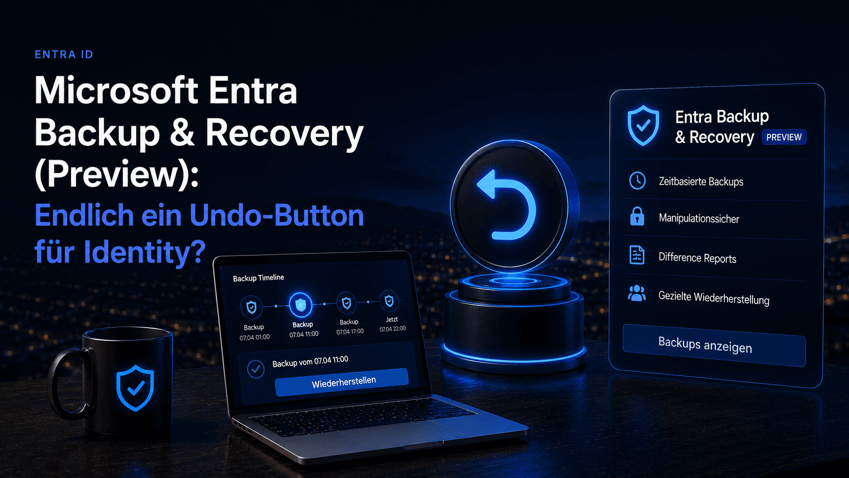 Microsoft Entra Backup & Recovery (Preview): Endlich ein Undo-Button für Identity?
