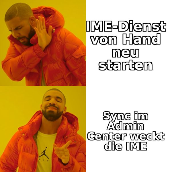 Drake-Meme: den IntuneManagementExtension-Dienst von Hand neu starten ablehnen, Sync im Admin Center der jetzt die IME weckt bevorzugen