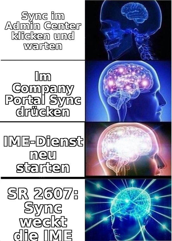 Expanding-Brain-Meme: Eskalation der Wege die IME zu triggern, vom wartenden Admin-Center-Sync bis Service Release 2607, wo der Sync die IME selbst weckt